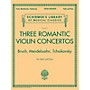G. Schirmer Three Romantic Violin Concertos: Bruch, Mendelssohn, Tchaikovsky String Series Softcover by Various