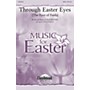 Daybreak Music Through Easter Eyes (The Eyes of Faith) SATB by Ken Medema arranged by John Purifoy