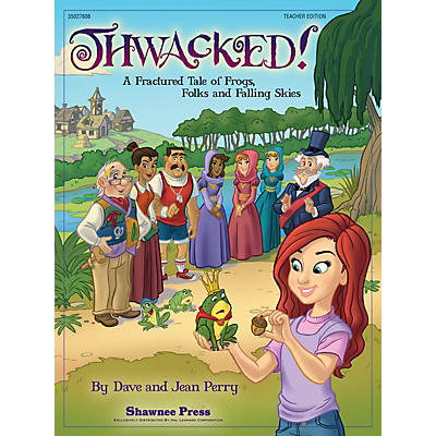 Shawnee Press Thwacked! (A Fractured Fable of Frogs, Folks and Falling Skies) TEACHER ED Composed by Dave Perry