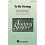 Hal Leonard To Be Strong (3-Part Mixed) 3-Part Mixed composed by Audrey Snyder