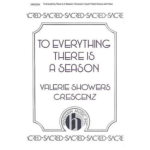 Hinshaw Music To Everything There Is a Season 2-Part composed by Valerie Crescenz