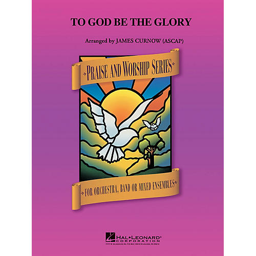 Hal Leonard To God Be the Glory Concert Band Arranged by James Curnow