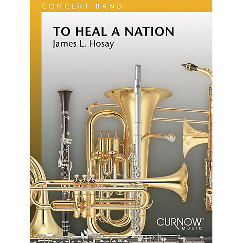 To Heal a Nation (Grade 4 - Score and Parts) Concert Band Level 4 Composed by James L. Hosay