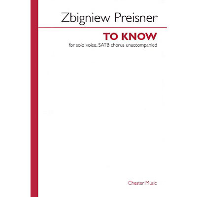 Chester Music To Know (SATB divisi a cappella, with solo) SATB Divisi Composed by Zbigniew Preisner