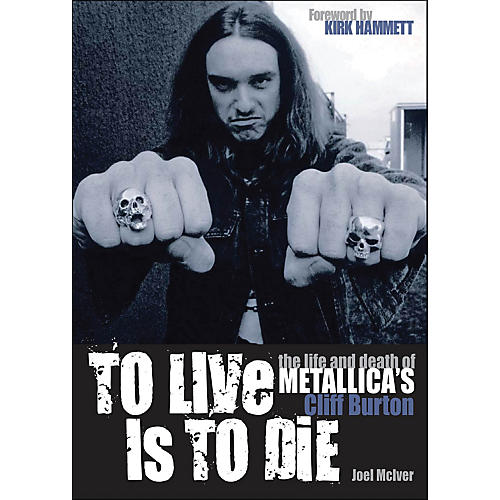 To Live Is To Die - The Life And Death Of Metallica's Cliff Burton