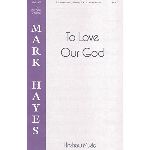 To Love Our God SATB arranged by Mark Hayes