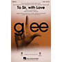 Hal Leonard To Sir, with Love (featured in Glee) SATB by Glee Cast arranged by Adam Anders