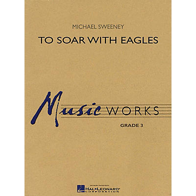 Hal Leonard To Soar with Eagles Concert Band Level 3 Composed by Michael Sweeney