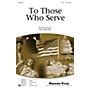 Shawnee Press To Those Who Serve 2-Part composed by Jill Gallina