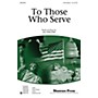 Shawnee Press To Those Who Serve 3-Part Mixed composed by Jill Gallina