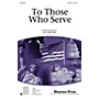 Shawnee Press To Those Who Serve SATB composed by Jill Gallina