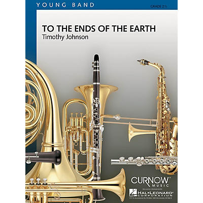 Curnow Music To the Ends of the Earth (Grade 2.5 - Score and Parts) Concert Band Level 2.5 Composed by Timothy Johnson