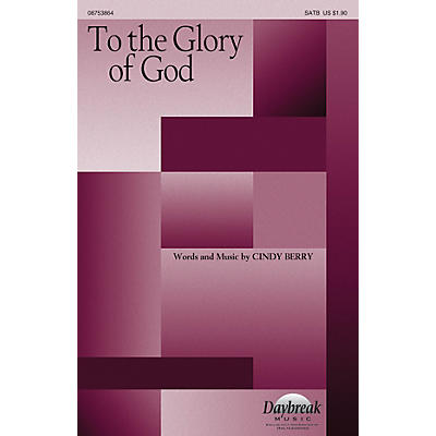 Daybreak Music To the Glory of God SATB composed by Cindy Berry