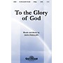 Shawnee Press To the Glory of God SATB composed by Don Phillips