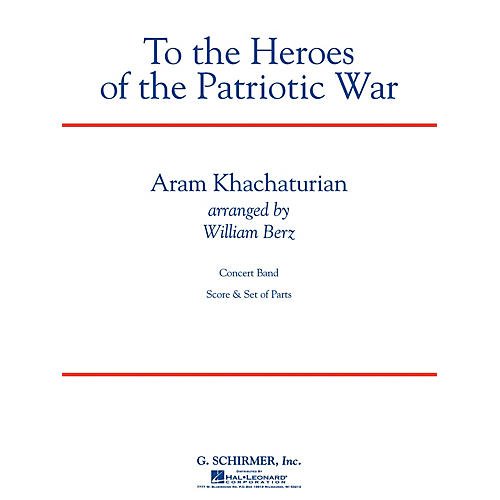 G. Schirmer To the Heroes of the Patriotic War Concert Band Level 4 by Khachaturian Arranged by William Berz