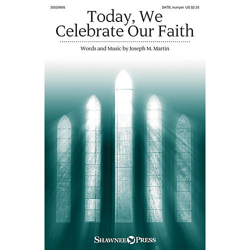 Shawnee Press Today, We Celebrate Our Faith SATB, TRUMPET composed by Joseph M. Martin