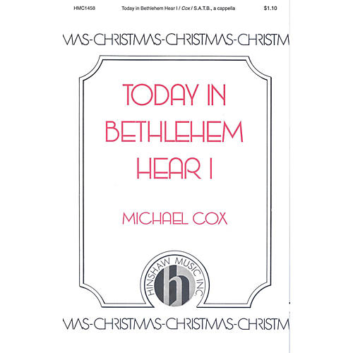 Hinshaw Music Today in Bethlehem Hear I SATB composed by Michael Cox