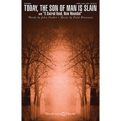 Shawnee Press Today, the Son of Man Is Slain SATB W/ VIOLIN AND CELLO composed by Patti Drennan