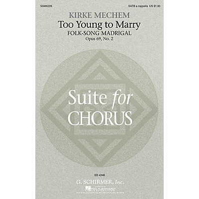 G. Schirmer Too Young to Marry (Folk-Song Madrigal) SATB a cappella composed by Kirke Mechem