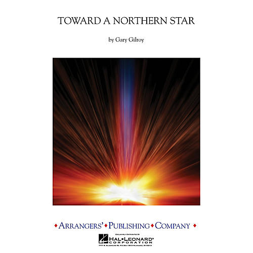 Arrangers Toward a Northern Star Concert Band Level 3 Arranged by Gary Gilroy