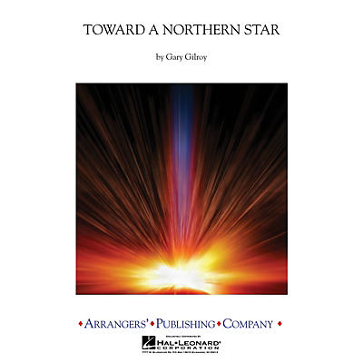 Arrangers Toward a Northern Star Concert Band Level 3 Arranged by Gary Gilroy