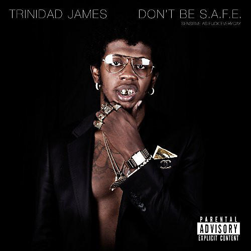 Trinidad James - Don't Be S.A.F.E.