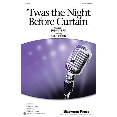 Shawnee Press 'Twas the Night Before Curtain SATB composed by Greg Gilpin