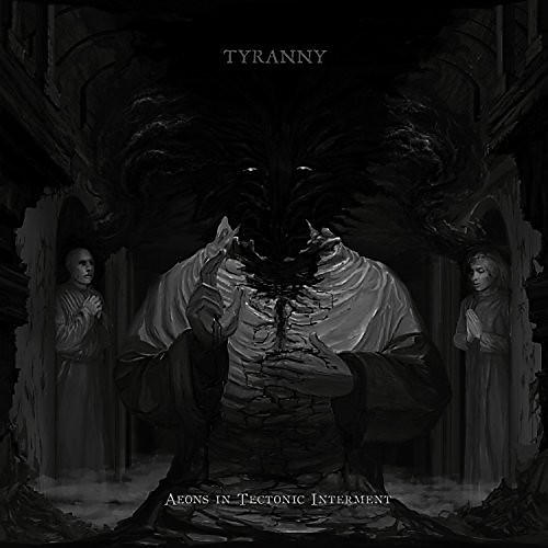 Tyranny - Aeons in Tectonic Interment