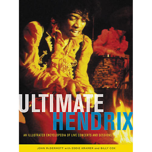 Ultimate Hendrix: An Illustrated Encyclopedia of Live Concerts & Sessions