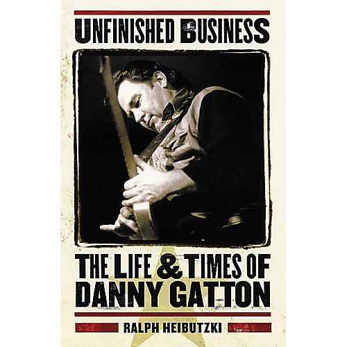 Unfinished Business - The Life and Times of Danny Gatton Book