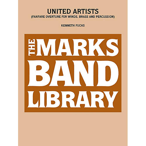 Edward B. Marks Music Company United Artists (Fanfare Overture for Winds, Brass and Percussion) Concert Band Level 5 by Kenneth Fuchs