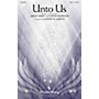 PraiseSong Unto Us CHOIRTRAX CD by Aaron Shust Arranged by Joseph M. Martin