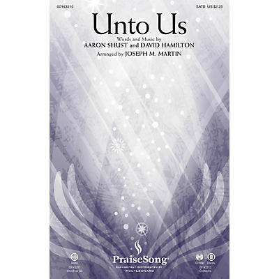 PraiseSong Unto Us SATB by Aaron Shust arranged by Joseph M. Martin