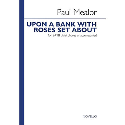 Novello Upon a Bank with Roses Set About Composed by Paul Mealor