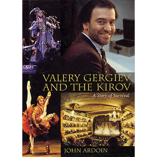 Valery Gergiev and the Kirov (A Story of Survival) Amadeus Series Hardcover Written by John Ardoin