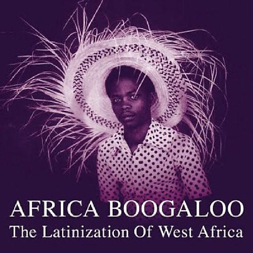 Various Artists - Africa Boogaloo: Latinization Of West Africa