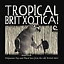 ALLIANCE Various Artists - Tropical Britxotica Polynesian Pop & Placid / Var