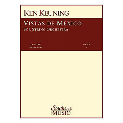 Southern Vistas de Mexico (String Orchestra Music/String Orchestra) Southern Music Series Composed by Ken Keuning