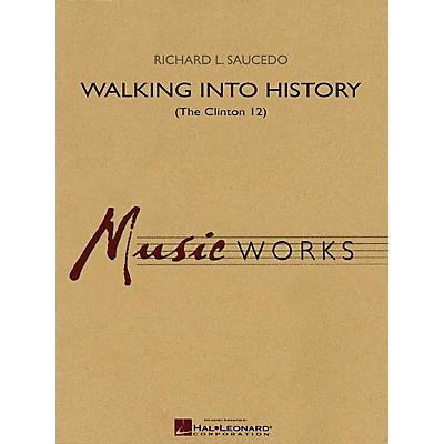 Hal Leonard Walking into History (The Clinton 12) Concert Band Level 5 Composed by Richard Saucedo