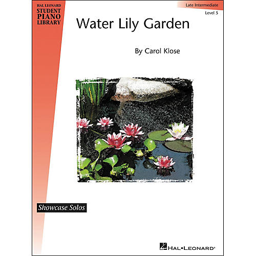 Water Lily Garden - Showcase Solo Level 5 Late Intermediate Piano Solo Hal Leonard Student Piano Library by Carol Klose