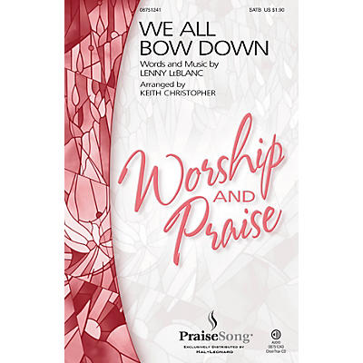 PraiseSong We All Bow Down SATB by Lenny LeBlanc arranged by Keith Christopher
