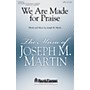 Shawnee Press We Are Made for Praise SATB composed by Joseph M. Martin