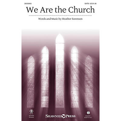 Shawnee Press We Are the Church SATB composed by Heather Sorenson