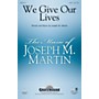 Shawnee Press We Give Our Lives SATB composed by Joseph M. Martin