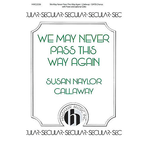 Hinshaw Music We May Never Pass This Way Again SATB composed by Susan Naylor Callaway