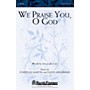 Shawnee Press We Praise You, O God SATB composed by Joseph M. Martin