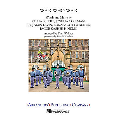 Arrangers We R Who We R Marching Band Level 3 by Ke$ha Arranged by Tom Wallace