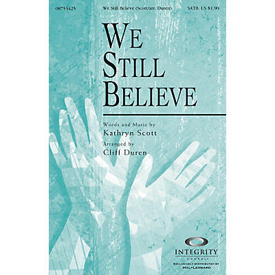 Integrity Choral We Still Believe (Kathryn Scott/arr. Cliff Duren) SATB Arranged by Cliff Duren