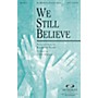 Integrity Choral We Still Believe (Kathryn Scott/arr. Cliff Duren) SATB Arranged by Cliff Duren