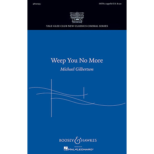 Boosey and Hawkes Weep You No More (Yale Glee Club New Classic Choral Series) SATB a cappella by Michael Gilbertson